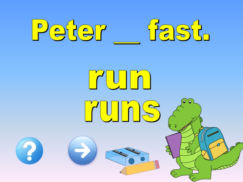 Peter __ fast. runs run